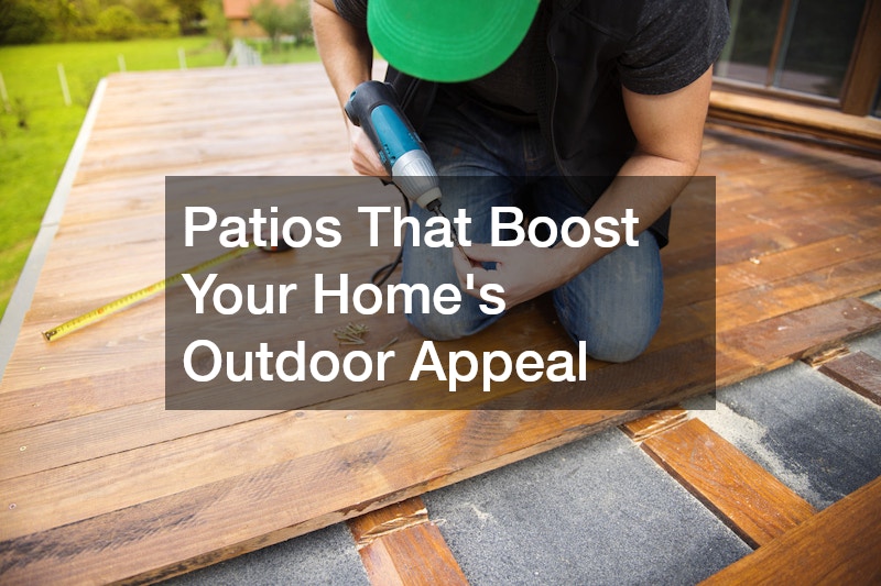 Patios That Boost Your Homes Outdoor Appeal