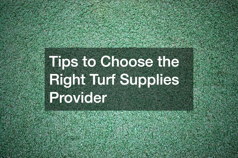 Tips to Choose the Right Turf Supplies Provider